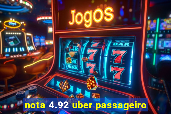 nota 4.92 uber passageiro